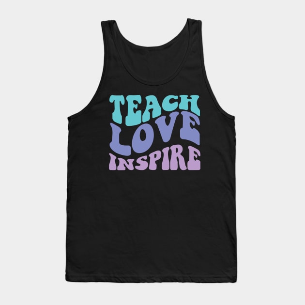 Teach Love Inspire Tank Top by Myartstor 